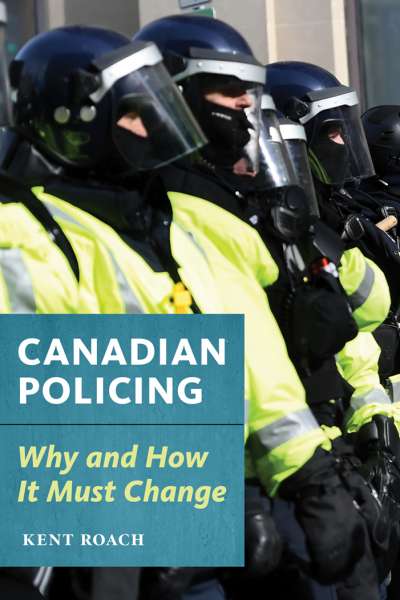 Book cover: Canadian Policing, why and how it must change.