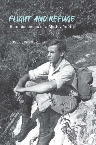 An image of Josef Eisinger's book called Flight and Refuge: Reminisces of a Motley Youth