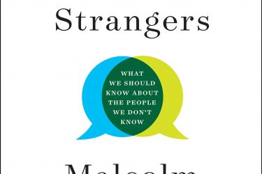 Talking to strangers: what we should know about the people we don’t know by Malcolm Gladwell