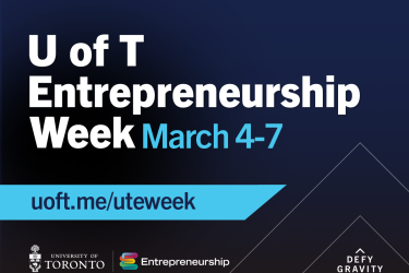 U of T Entrepreneurship Week, March 4-7