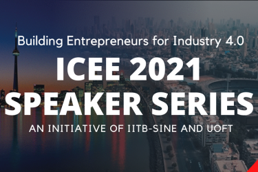 Building Entrepreneurs for Industry 4.0 ICEE 2021 Speaker Series. An initiative of IITB-SINE and U of T