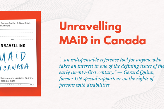 Book Cover "Unravelling Maid in Canada" on left with the pull quote on the right: "...an indispensable reference tool for anyone who takes an interest in one of the defining issues of the early twenty-first century.” — Gerard Quinn, former UN special rapporteur on the rights of persons with disabilities